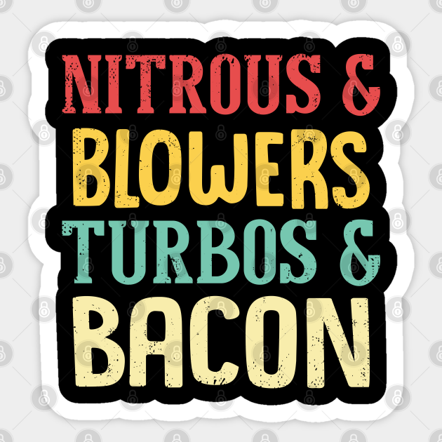 Nitrous & Blowers & Turbos & Bacon Funny Nitrous And Blowers Sticker TeePublic